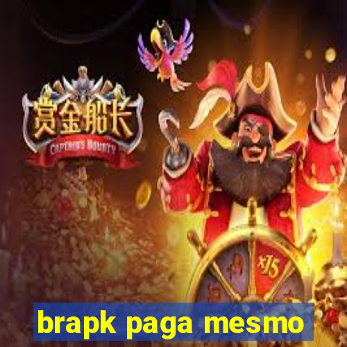 brapk paga mesmo